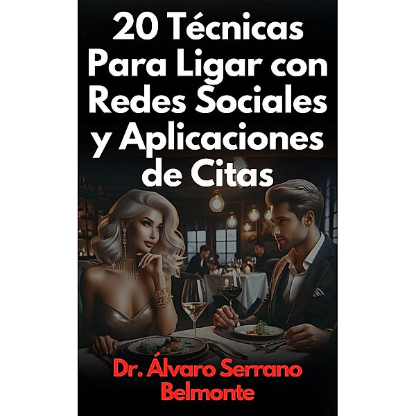 20 Técnicas Para Ligar con Redes Sociales y Aplicaciones de Citas, Álvaro Serrano Belmonte