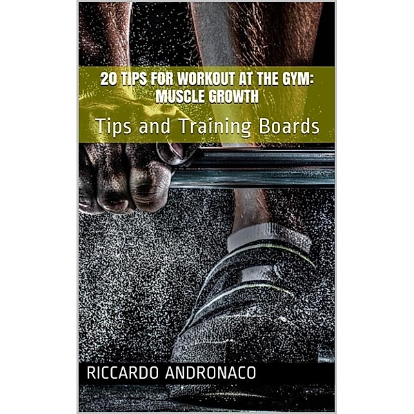 20 tips for Workout at the Gym: Muscle Growth, Riccardo Andronaco