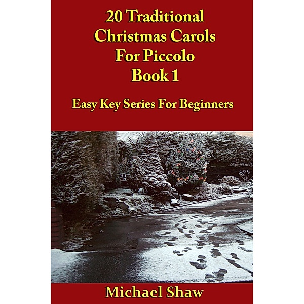 20 Traditional Christmas Carols For Piccolo - Book 1 (Beginners Christmas Carols For Woodwind Instruments, #17) / Beginners Christmas Carols For Woodwind Instruments, Michael Shaw