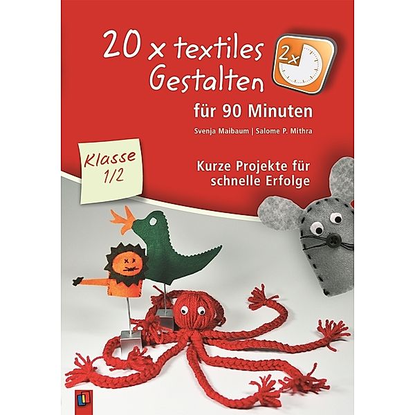 20 x textiles Gestalten für 90 Minuten, Klasse 1/2, Salome P. Mithra, Svenja Maibaum