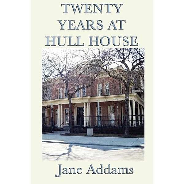 20 Years at Hull House, Jane Addams