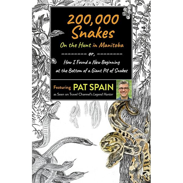 200,000 Snakes: On the Hunt in Manitoba, Pat Spain