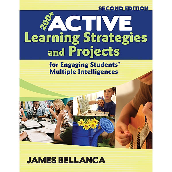 200+ Active Learning Strategies and Projects for Engaging Students’ Multiple Intelligences, James A. Bellanca