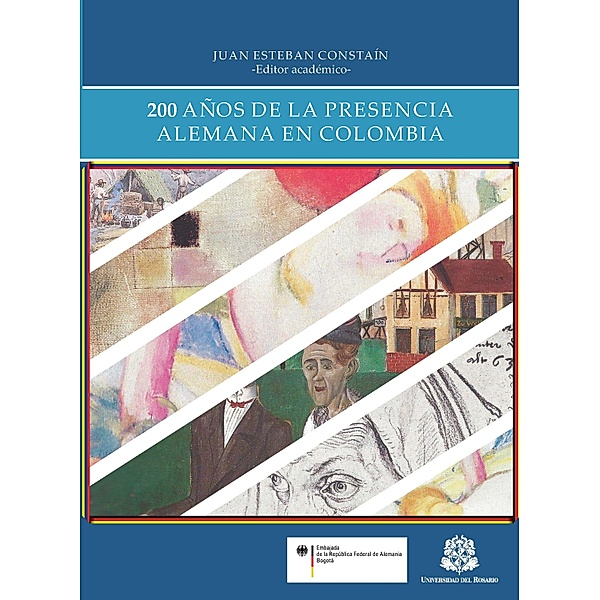 200 años de la presencia alemana en Colombia / HISTORIA Bd.1, Juan Esteban Constaín