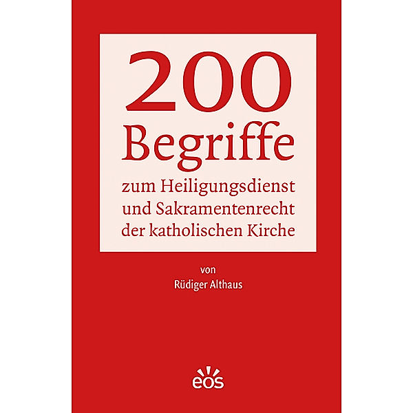 200 Begriffe zum Heiligungsdienst und Sakramentenrecht der katholischen Kirche, Rüdiger Althaus