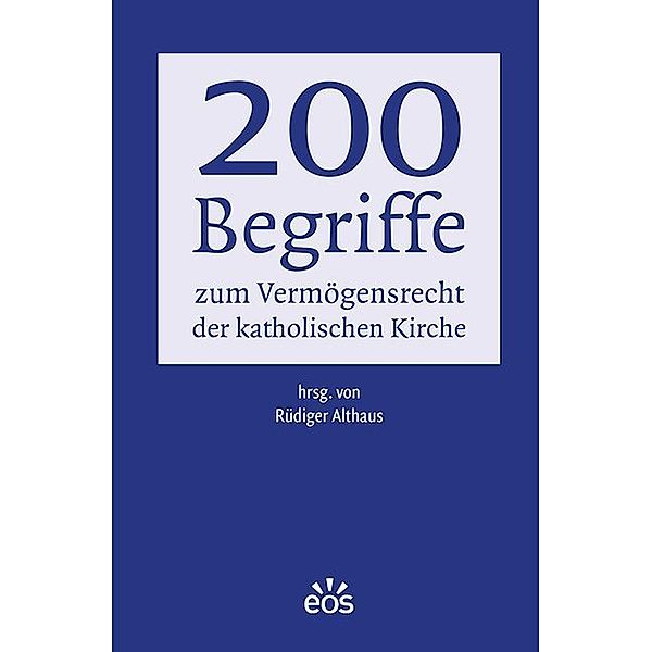 200 Begriffe zum Vermögensrecht der katholischen Kirche, Rüdiger Althaus