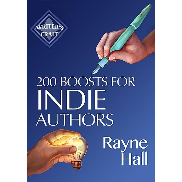 200 Boosts for Indie Authors: Empowering Inspiration and Practical Advice (Writer's Craft, #36) / Writer's Craft, Rayne Hall