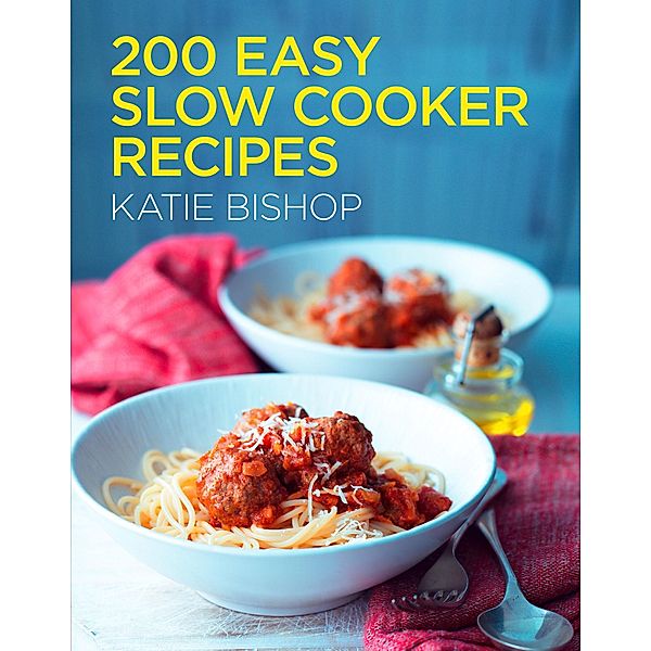 200 Easy Slow Cooker Recipes, Katie Bishop