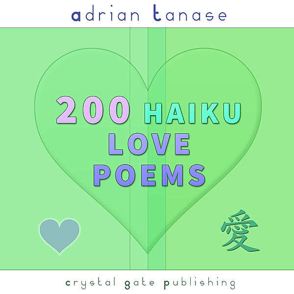 200 Haiku Love Poems, Adrian Tanase