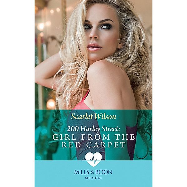 200 Harley Street: Girl From The Red Carpet (Mills & Boon Medical) (200 Harley Street, Book 3) / Mills & Boon Medical, Scarlet Wilson