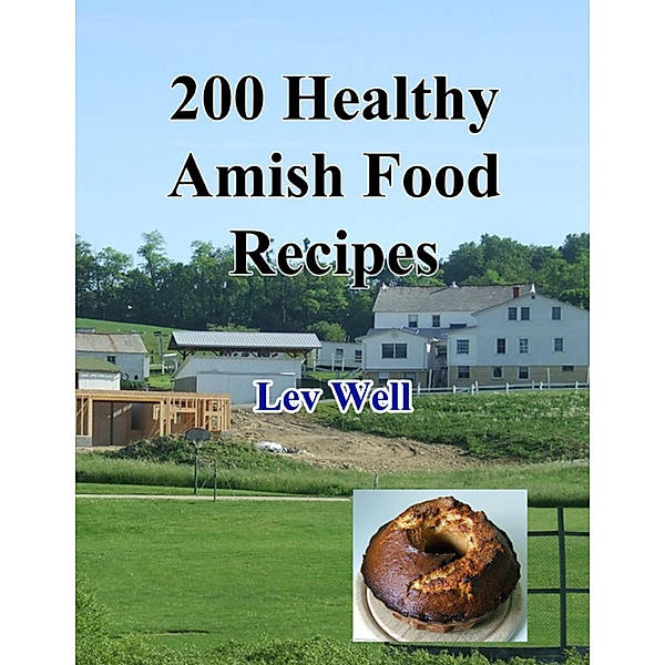200 Healthy Amish Food Recipes, Lev Well