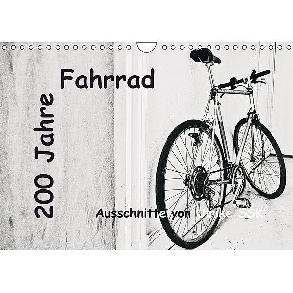 200 Jahre Fahrrad - Ausschnitte von Ulrike SSK (Wandkalender 2018 DIN A4 quer) Dieser erfolgreiche Kalender wurde dieses, Ulrike Schaller-Scholz-Koenen