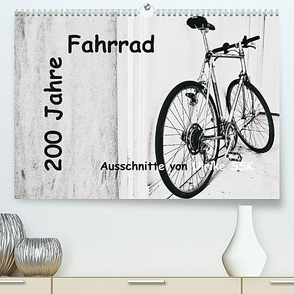 200 Jahre Fahrrad - Ausschnitte von Ulrike SSK (Premium, hochwertiger DIN A2 Wandkalender 2023, Kunstdruck in Hochglanz), Ulrike Schaller-Scholz-Koenen