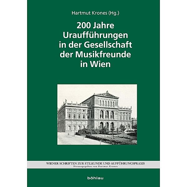 200 Jahre Uraufführungen in der Gesellschaft der Musikfreunde / Wiener Schriften zur Stilkunde und Aufführungspraxis