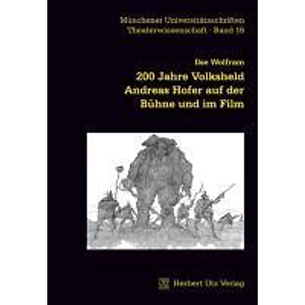 200 Jahre Volksheld Andreas Hofer auf der Bühne und im Film, Ilse Wolfram