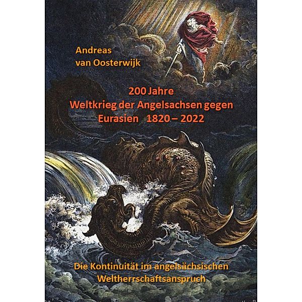 200 Jahre Weltkrieg der Angelsachsen gegen Eurasien   1820 - 2022, Andreas van Oosterwijk