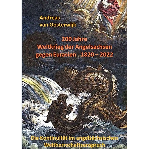 200 Jahre Weltkrieg der Angelsachsen gegen Eurasien   1820 - 2022, Andreas van Oosterwijk