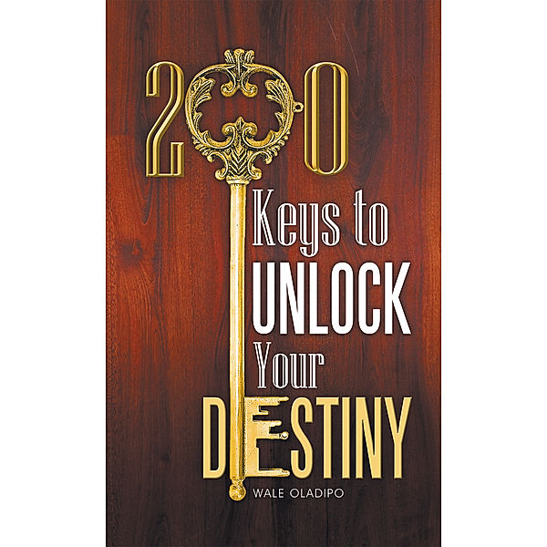200 Keys to Unlock Your Destiny, Wale Oladipo