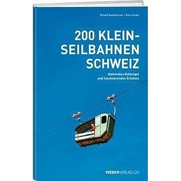 200 Kleinseilbahnen Schweiz, Roland Baumgartner, Reto Canale