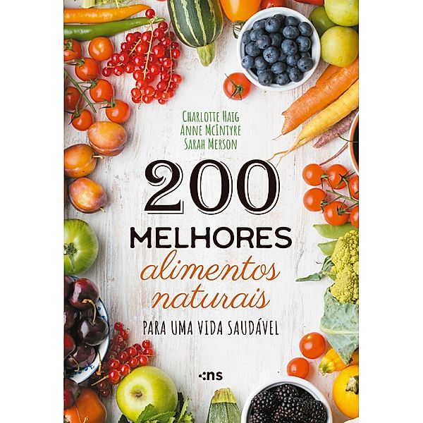 200 melhores alimentos naturais para uma vida saudável, Charlotte Haig, Anne McIntyre, Sarah Merson