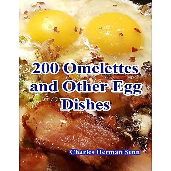 200 Omelettes and Other Egg Dishes, Charles Herman Senn