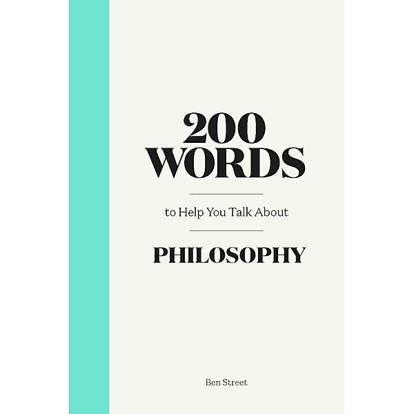 200 Words / 200 Words to Help You Talk About Philosophy, Anja Steinbauer