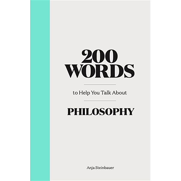 200 Words to Help You Talk about Philosophy, Anja Steinbauer