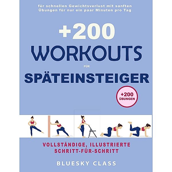 +200 Workouts für Späteinsteiger: für schnellen Gewichtsverlust mit sanften Übungen für nur ein paar Minuten pro Tag, Bluesky Class