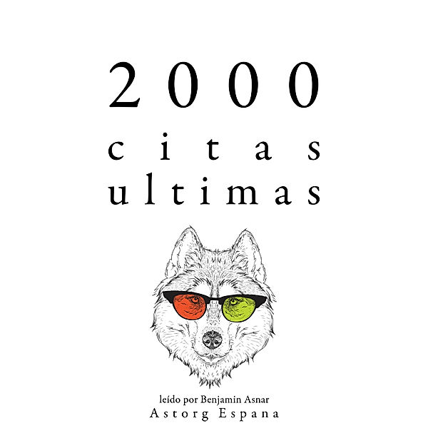 2000 citas ultimas, Jane Austen, Marcel Proust, William Shakespeare, Arthur Schopenhauer, Immanuel Kant, Friedrich Nietzsche, Albert Einstein, Cicero, Anne Frank, Carl Jung, Leonardo Da Vinci, Marcus Aurelius, Gandhi, Johann Wolfgang Von Goethe, Laozi, Confucius, Emil Cioran, Baruch Spinoza, Anton Chekov, Bouddha