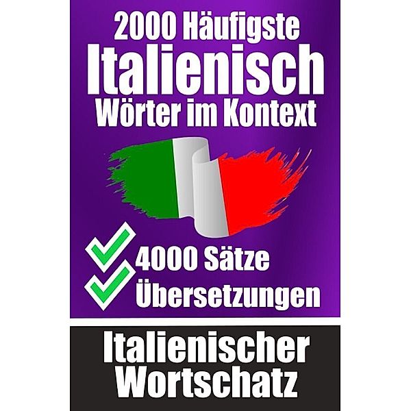 2000 Häufigste Italienische Wörter im Kontext | 4000 Sätze mit Übersetzung | Ihr Leitfaden zu 2000 Wörtern, Auke de Haan