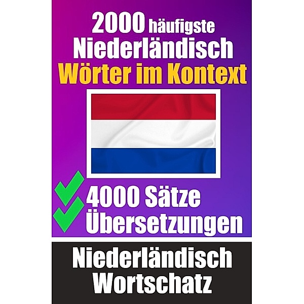2000 Häufigste Niederländische Wörter im Kontext | 4000 Sätze mit Übersetzung | Ihr Leitfaden zu 2000 Wörtern, Auke de Haan
