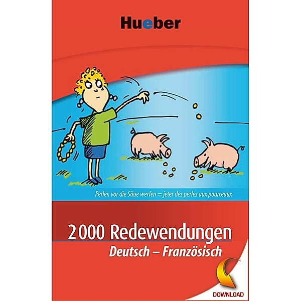 2000 Redewendungen (Hueber Verlag): 2000 Redewendungen Deutsch-Französisch, Valérie Kunz