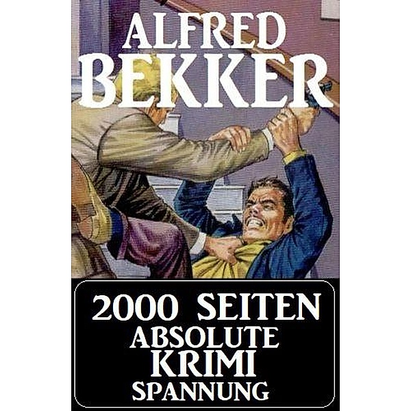 2000 Seiten absolute Krimi Spannung, Alfred Bekker
