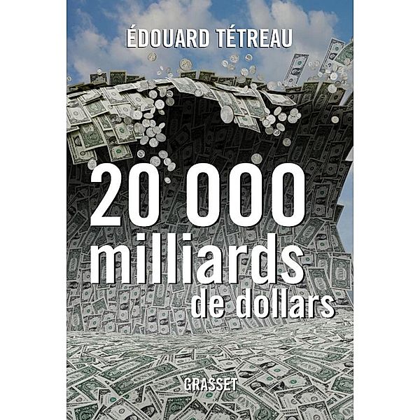 20000 milliards de dollars / Essai, Edouard Tétreau