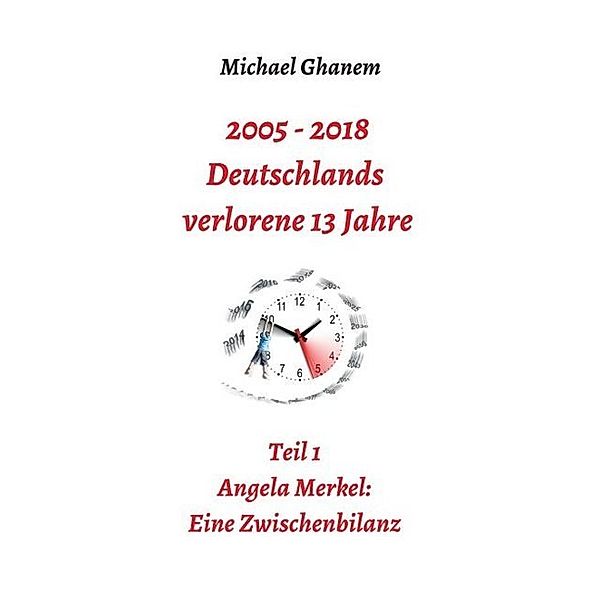 2005 - 2013: Deutschlands verlorene 13 Jahre, Michael Ghanem