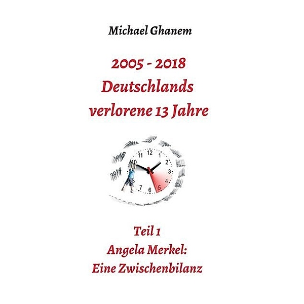 2005 - 2013: Deutschlands verlorene 13 Jahre, Michael Ghanem