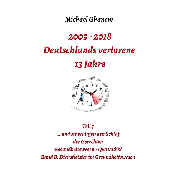 2005 - 2013: Deutschlands verlorene 13 Jahre / Deutschlands verlorene 13 Jahre Bd.8, Michael Ghanem