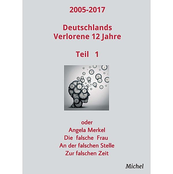2005 - 2017 Deutschlands verlorene 12 Jahre / 2005-2017 Deutschlands Verlorene 12 Jahre Bd.1, Michel Michel
