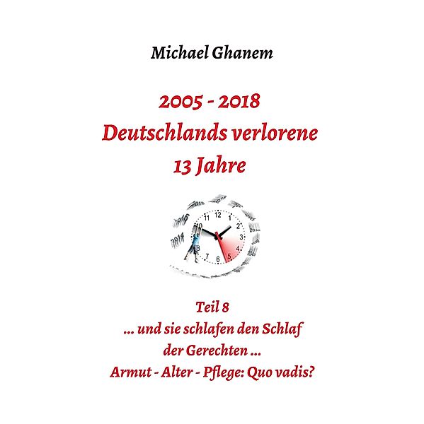 2005 - 2018: Deutschlands verlorene 13 Jahre / Deutschlands verlorene 13 Jahre Bd.10, Michael Ghanem