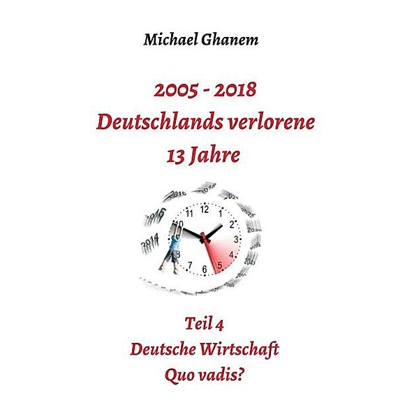 2005 - 2018: Deutschlands verlorene 13 Jahre, Michael Ghanem