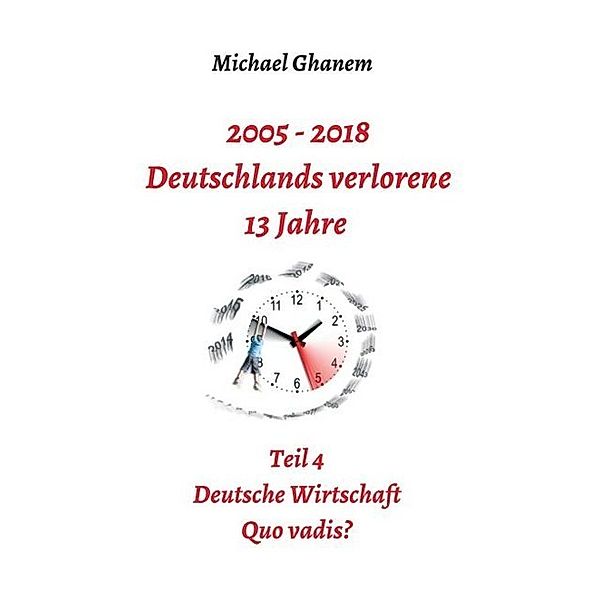 2005 - 2018: Deutschlands verlorene 13 Jahre, Michael Ghanem