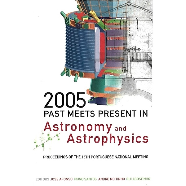 2005: Past Meets Present In Astronomy And Astrophysics - Proceedings Of The 15th Portuguese National Meeting