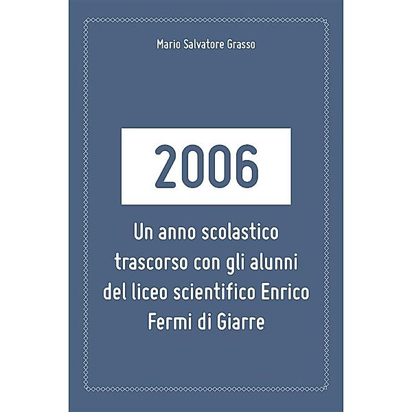 2006: un anno scolastico trascorso con gli alunni del liceo scientifico Enrico Fermi di Giarre., Mario Salvatore Grasso