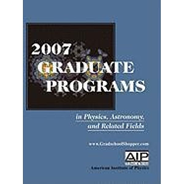 2007 Graduate Programs in Physics, Astronomy, and Related Fields