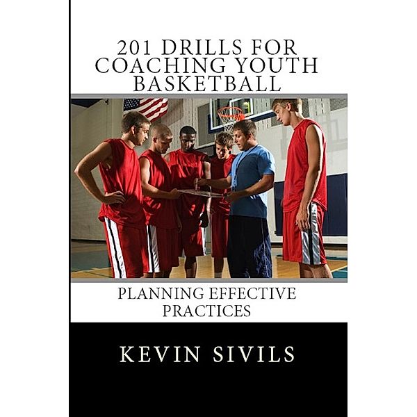 201 Drills for Coaching Youth Basketball, Kevin Sivils