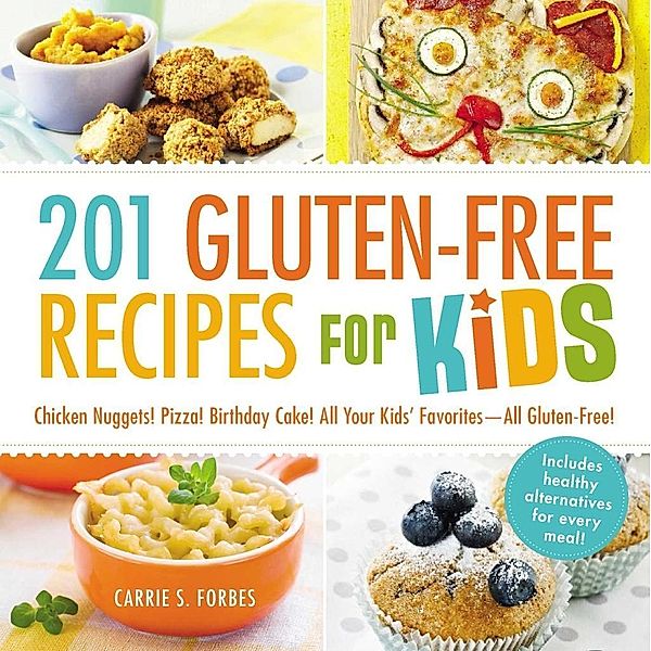 201 Gluten-Free Recipes for Kids, Carrie S Forbes