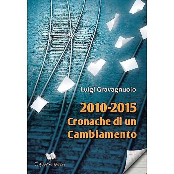 2010-2015 Cronache di un cambiamento, Luigi Gravagnuolo