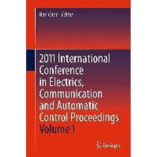 2011 International Conference in Electrics, Communication and Automatic Control Proceedings / Lecture Notes in Electrical Engineering Bd.165