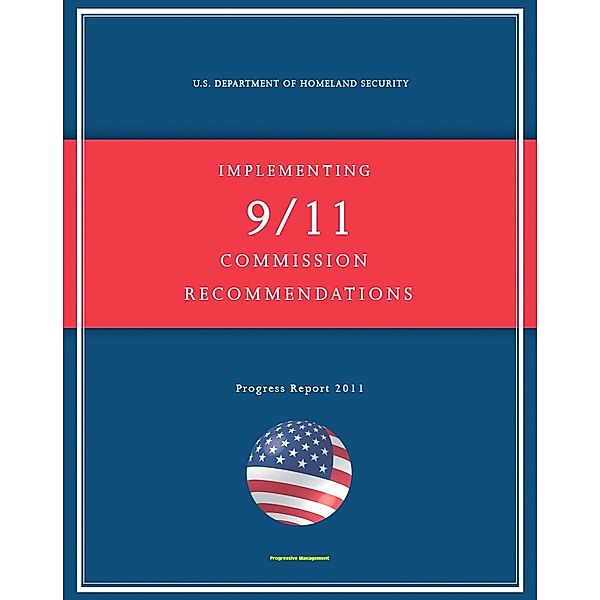 2011 Report on Implementing 9/11 Commission Recommendations: U.S. Department of Homeland Security Status Report on Airline Passenger Screening, Aviation Security, NBC Threats, Border Security / Progressive Management, Progressive Management