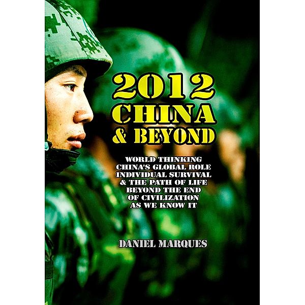 2012, China and Beyond: World Thinking, China's Global Role, Individual Survival and the Path of Life Beyond the End of Civilization as We Know It, Daniel Marques